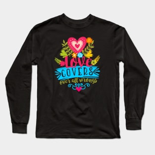 Love covers over all wrongs. Long Sleeve T-Shirt